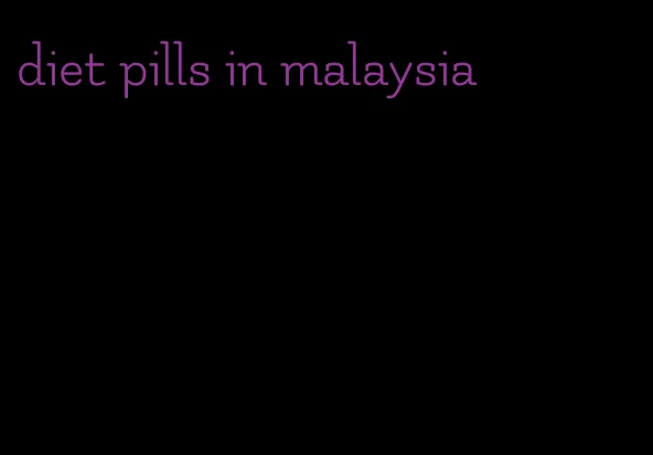 diet pills in malaysia