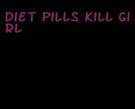 diet pills kill girl