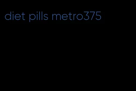 diet pills metro375