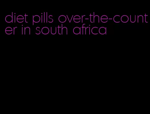 diet pills over-the-counter in south africa
