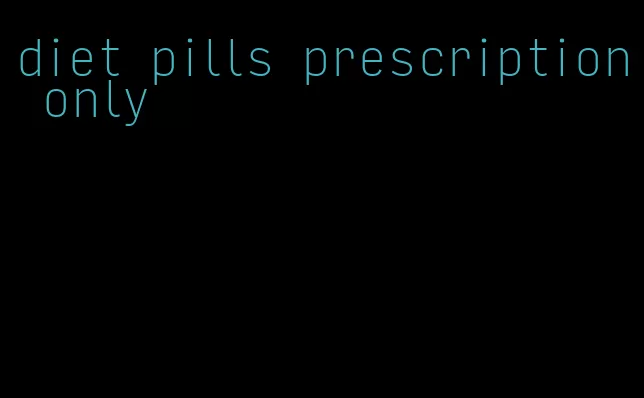 diet pills prescription only