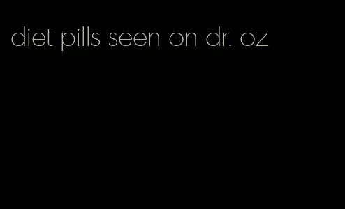 diet pills seen on dr. oz