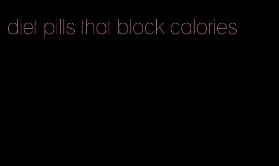 diet pills that block calories