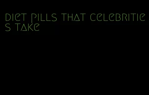 diet pills that celebrities take