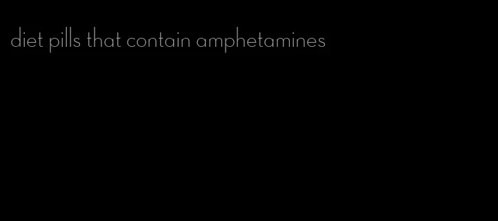 diet pills that contain amphetamines