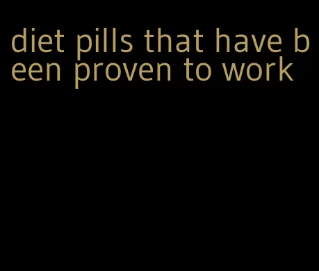diet pills that have been proven to work