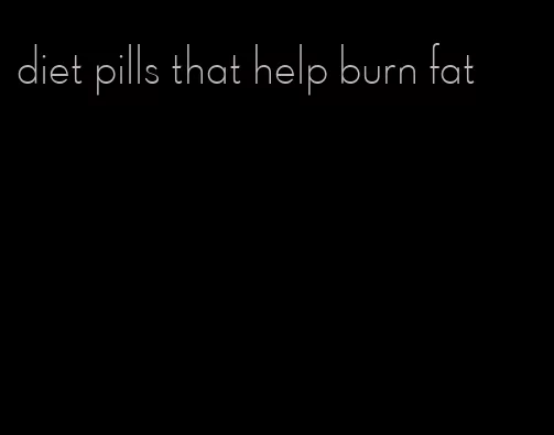 diet pills that help burn fat