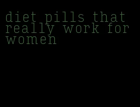 diet pills that really work for women