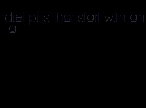 diet pills that start with an a