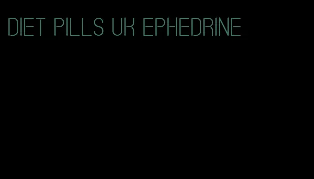 diet pills uk ephedrine