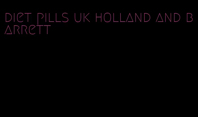 diet pills uk holland and barrett