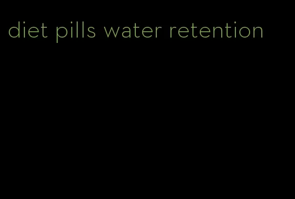 diet pills water retention