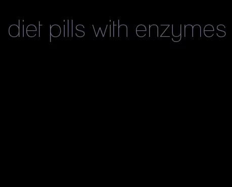 diet pills with enzymes