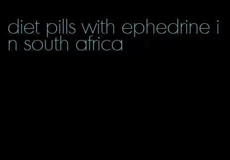 diet pills with ephedrine in south africa