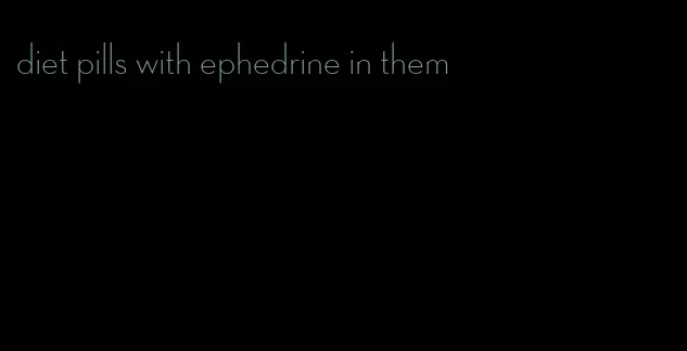 diet pills with ephedrine in them