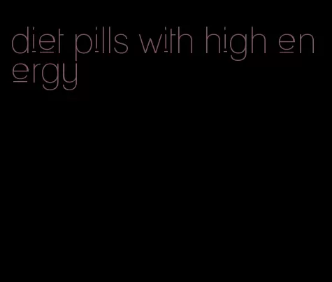 diet pills with high energy