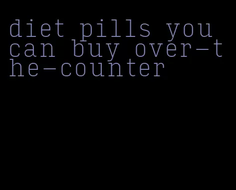 diet pills you can buy over-the-counter