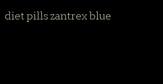 diet pills zantrex blue