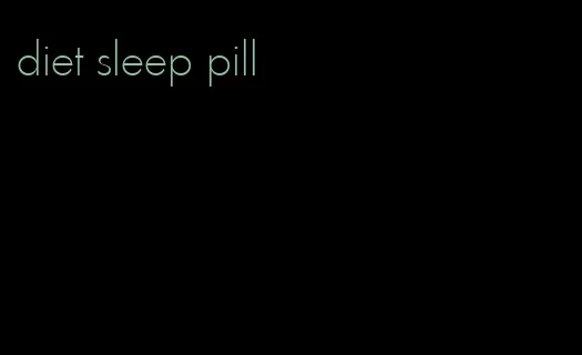 diet sleep pill
