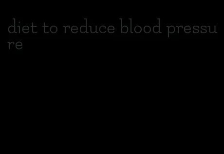 diet to reduce blood pressure