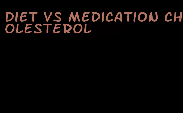 diet vs medication cholesterol