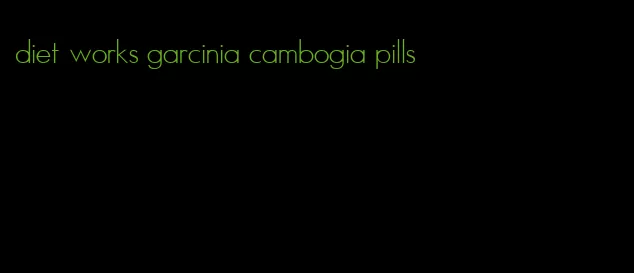 diet works garcinia cambogia pills