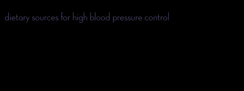 dietary sources for high blood pressure control
