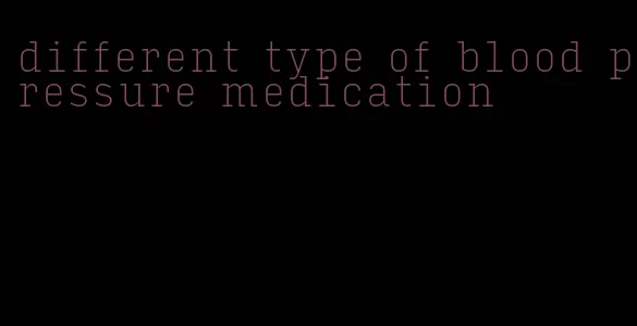 different type of blood pressure medication