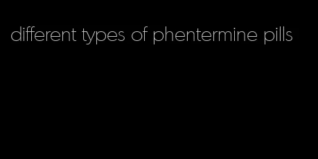 different types of phentermine pills