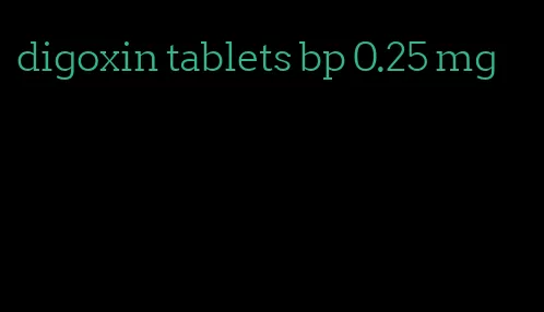 digoxin tablets bp 0.25 mg