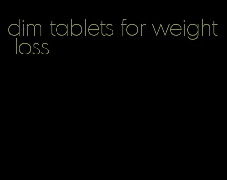 dim tablets for weight loss