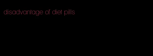 disadvantage of diet pills