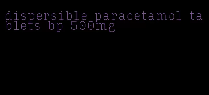 dispersible paracetamol tablets bp 500mg
