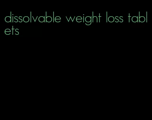 dissolvable weight loss tablets