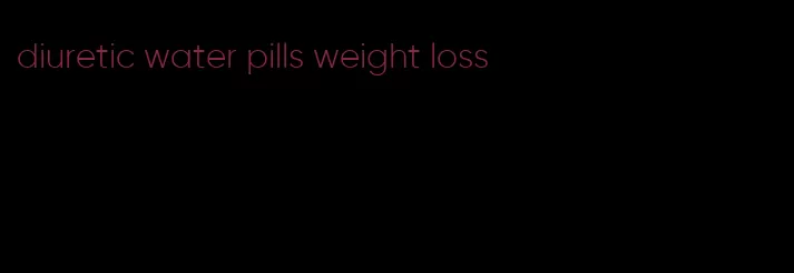 diuretic water pills weight loss