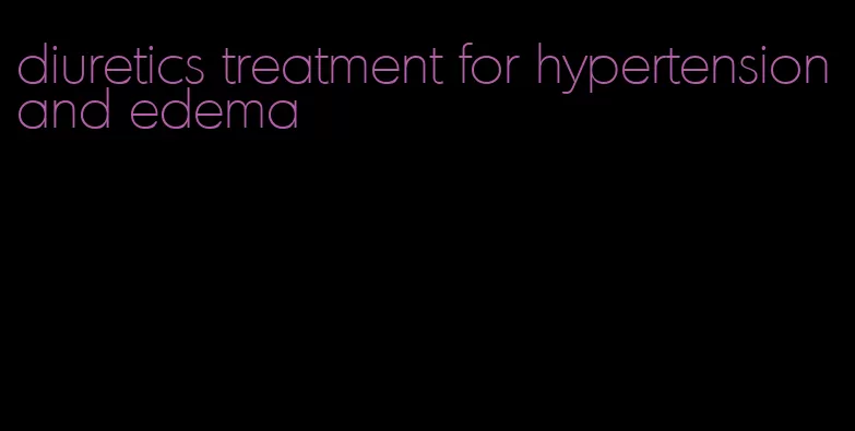 diuretics treatment for hypertension and edema