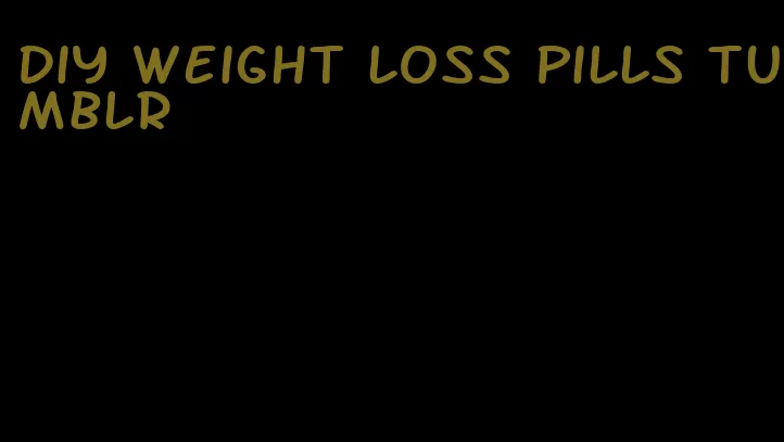 diy weight loss pills tumblr