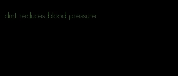 dmt reduces blood pressure