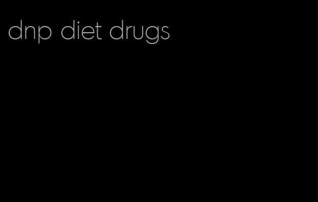 dnp diet drugs