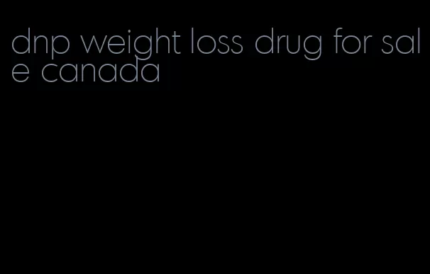 dnp weight loss drug for sale canada