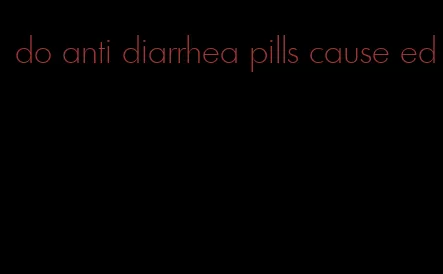 do anti diarrhea pills cause ed