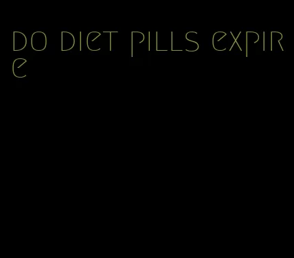 do diet pills expire