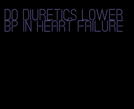 do diuretics lower bp in heart failure