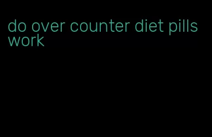 do over counter diet pills work