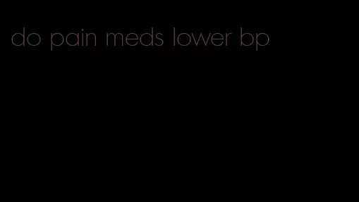 do pain meds lower bp