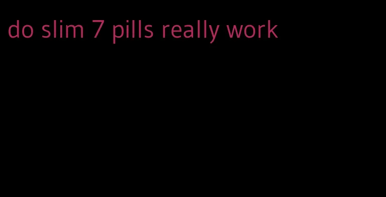 do slim 7 pills really work