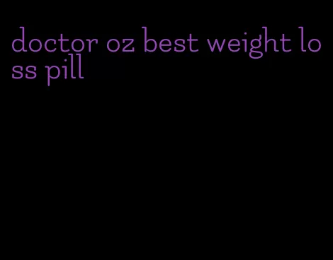 doctor oz best weight loss pill