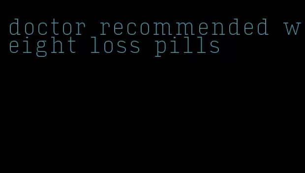 doctor recommended weight loss pills