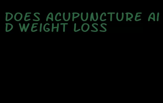 does acupuncture aid weight loss