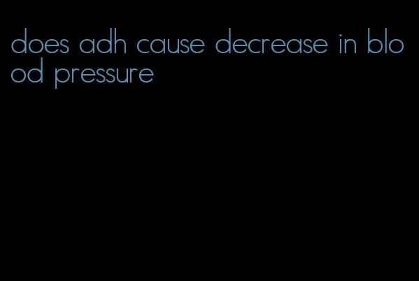 does adh cause decrease in blood pressure